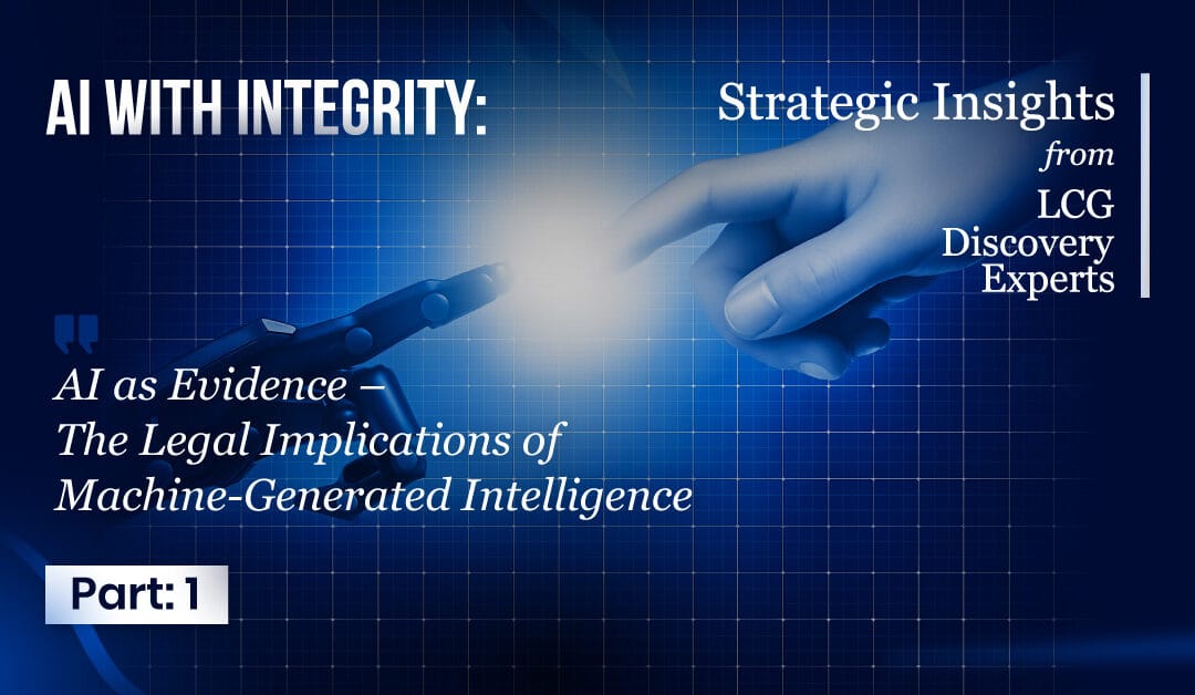 AI with Integrity – Part 1:  The Legal Implications of Machine-Generated Intelligence
