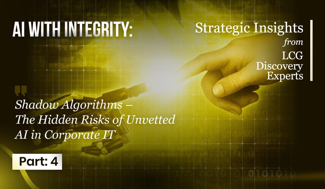 AI with Integrity: Part 4 — Shadow Algorithms: The Hidden Risks of Unvetted AI in Corporate IT