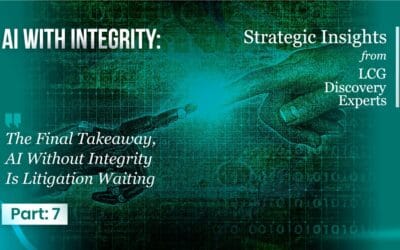 AI with Integrity – Part 7: The Final Takeaway, AI Without Integrity Is Litigation Waiting