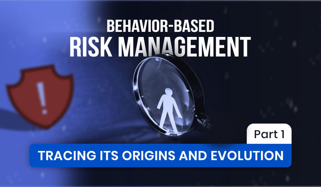 Behavior-Based Risk Management: Tracing Its Origins and Evolution, Part 1