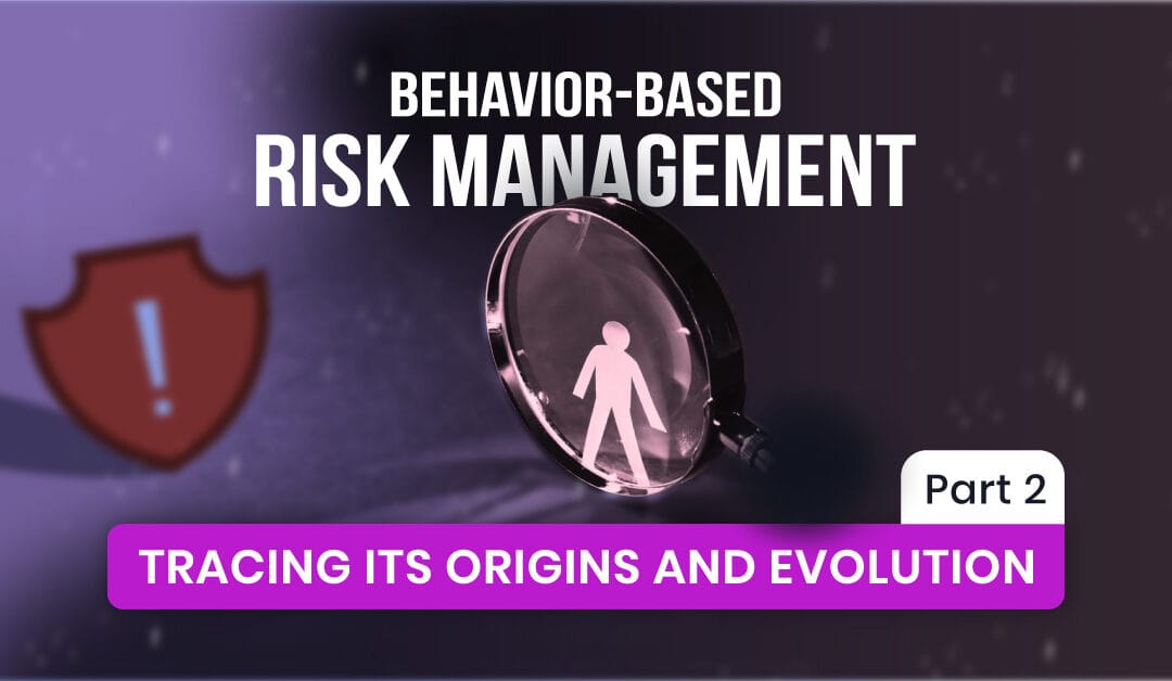 Behavior-Based Risk Management: Tracing Its Origins and Evolution, Part 2