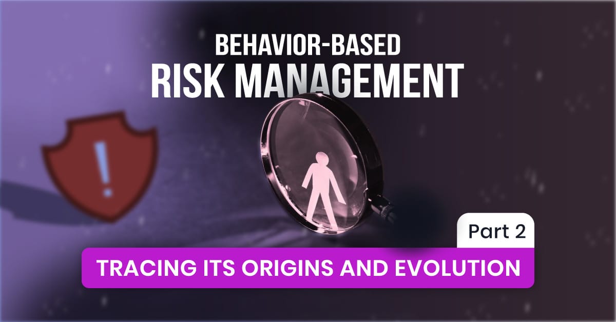 Behavior Based Risk Management Tracing Its Origins and Evolution, Part 2 Behavior-Based Risk Management
