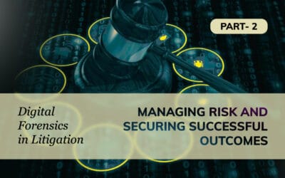Digital Forensics in Litigation: Managing Risk and Securing Successful Outcomes *Pt 2