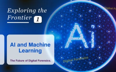 Exploring the Frontier:  1 – AI and Machine Learning – The Future of Digital Forensics.