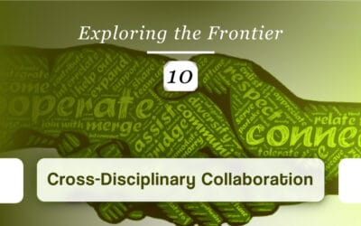Exploring the Frontier:  10 – Cross-Disciplinary Collaboration