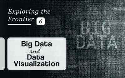 Exploring the Frontier: 6 – Big Data and Data Visualization