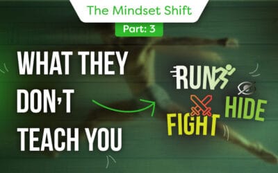 The Mindset Shift: Part 3 Run, Hide, Fight – What They Do Not Teach You