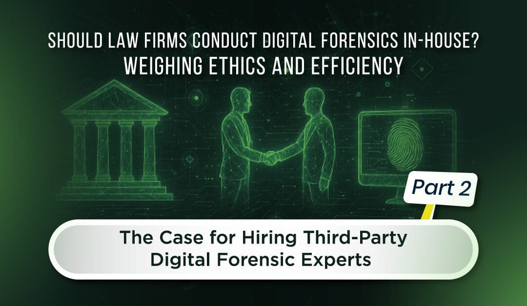 Should Law Firms Conduct Digital Forensics In-House? Weighing Ethics and Efficiency (Part 2 of 2)