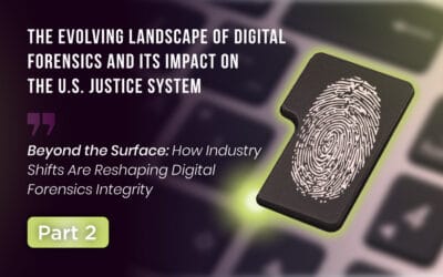 The Evolving Landscape of Digital Forensics and Its Impact on the U.S. Justice System(Part 2 of 4)