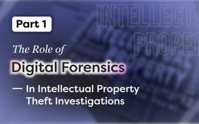 Part 1: The Role of Digital Forensics in Intellectual Property Theft Investigations