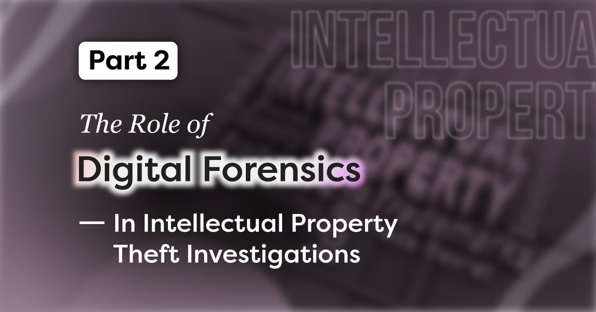 The Role of Digital Forensics in Intellectual Property Theft Investigations part 2 Intellectual Property