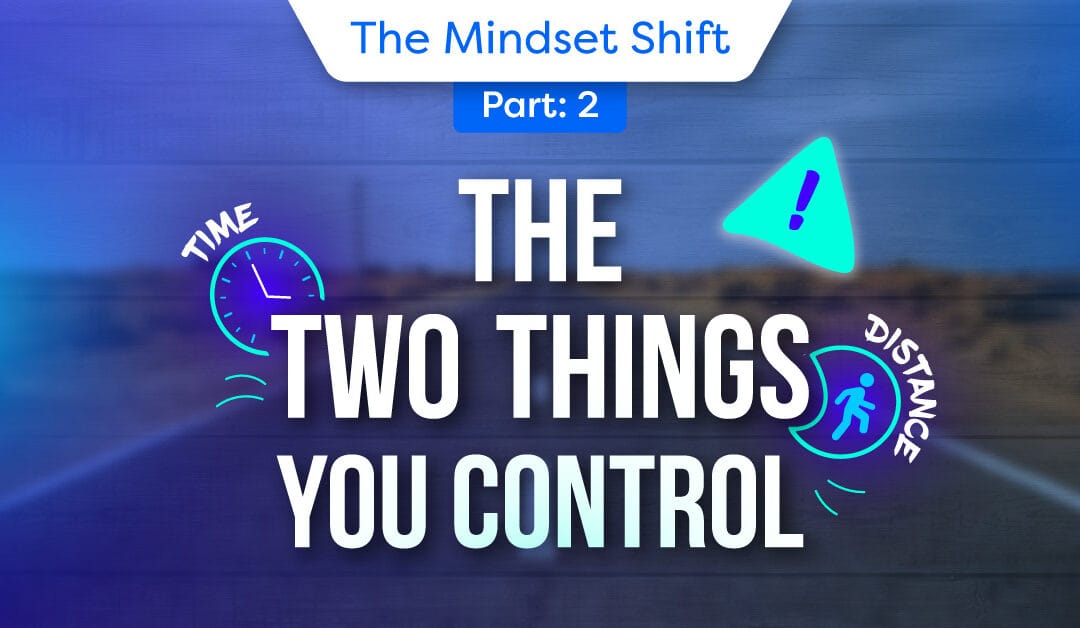 The Mindset Shift: Part 2, Time and Distance: The Two Things You Control