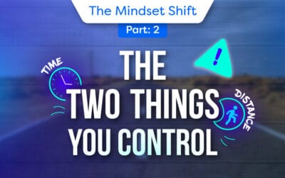 The Mindset Shift: Part 2, Time and Distance: The Two Things You Control