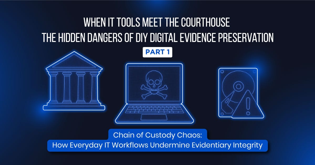 When IT Tools Meet the Courthouse The Hidden Dangers of DIY Digital Evidence Preservation part 1