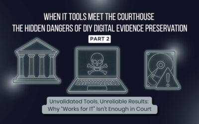 When IT Tools Meet the Courthouse: The Hidden Dangers of DIY Digital Evidence Preservation (Part 2 of 5)