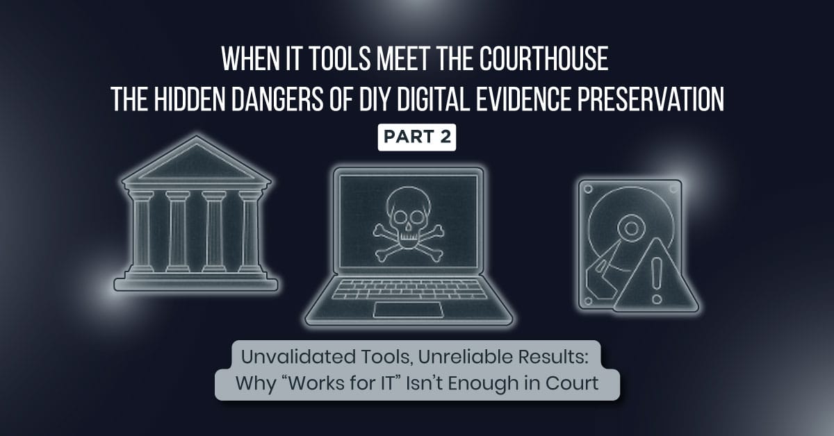 When IT Tools Meet the Courthouse The Hidden Dangers of DIY Digital Evidence Preservation part 2