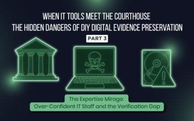 When IT Tools Meet the Courthouse: The Hidden Dangers of DIY Digital Evidence Preservation (Part 3 of 5)