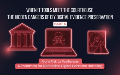 When IT Tools Meet the Courthouse: The Hidden Dangers of DIY Digital Evidence Preservation (Part 5 of 5)