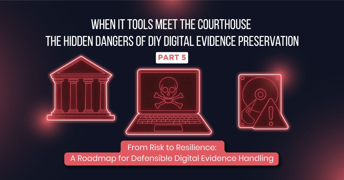 When IT Tools Meet the Courthouse The Hidden Dangers of DIY Digital Evidence Preservation part 5