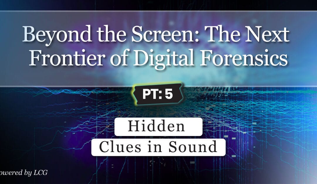 Beyond the Screen: The Next Frontier of Digital Forensics – Part 5